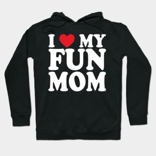 I love my fun mom Hoodie